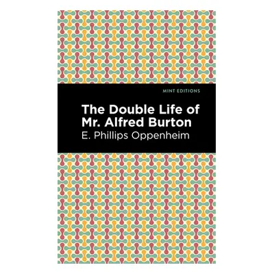 "The Double Life of Mr. Alfred Burton" - "" ("Oppenheim E. Phillips")(Paperback)