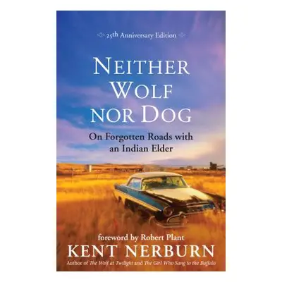 "Neither Wolf Nor Dog: On Forgotten Roads with an Indian Elder" - "" ("Nerburn Kent")(Paperback)