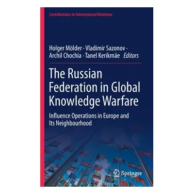 "The Russian Federation in Global Knowledge Warfare: Influence Operations in Europe and Its Neig