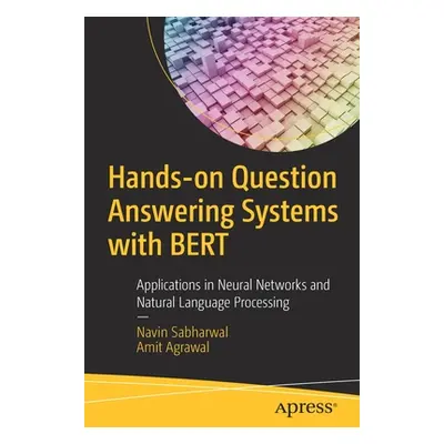 "Hands-On Question Answering Systems with Bert: Applications in Neural Networks and Natural Lang