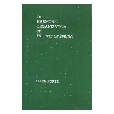 "The Harmonic Organization of the Rite of Spring" - "" ("Forte Allen")(Paperback)