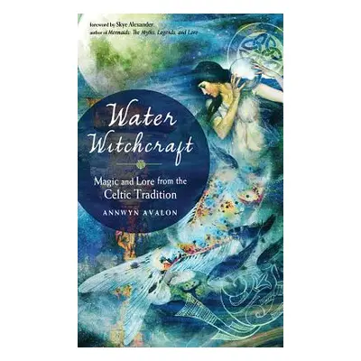 "Water Witchcraft: Magic and Lore from the Celtic Tradition" - "" ("Avalon Annwyn")(Paperback)