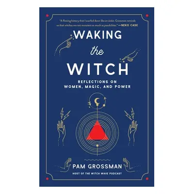 "Waking the Witch: Reflections on Women, Magic, and Power" - "" ("Grossman Pam")(Paperback)