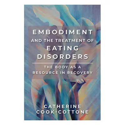 "Embodiment and the Treatment of Eating Disorders: The Body as a Resource in Recovery" - "" ("Co