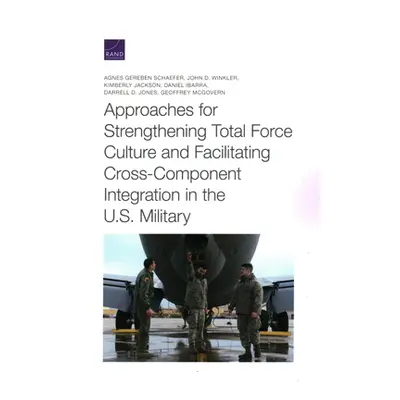 "Approaches for Strengthening Total Force Culture and Facilitating Cross-Component Integration i