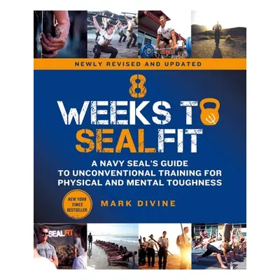 "8 Weeks to Sealfit: A Navy Seal's Guide to Unconventional Training for Physical and Mental Toug