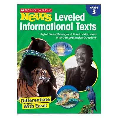 "Scholastic News Leveled Informational Texts: Grade 3: High-Interest Passages at Three Lexile Le