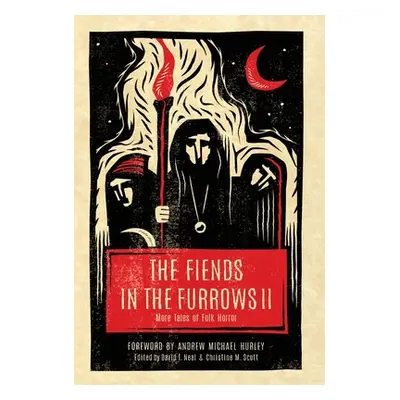 "The Fiends in the Furrows II: More Tales of Folk Horror" - "" ("Neal David T.")(Pevná vazba)