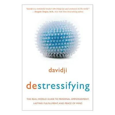 "Destressifying: The Real-World Guide to Personal Empowerment, Lasting Fulfillment, and Peace of