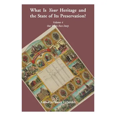 "What is Your Heritage and the State of its Preservation? Volume 4 Our Roots Run Deep" - "" ("St