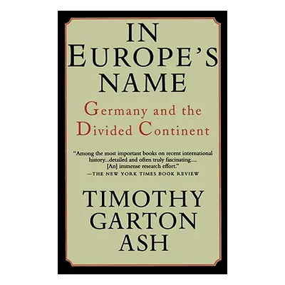 "In Europe's Name: Germany and the Divided Continent" - "" ("Ash Timothy Garton")(Paperback)