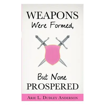 "Weapons Were Formed, But None Prospered" - "" ("Anderson Arie L. Dudley")(Paperback)