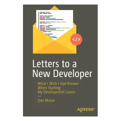 "Letters to a New Developer: What I Wish I Had Known When Starting My Development Career" - "" (