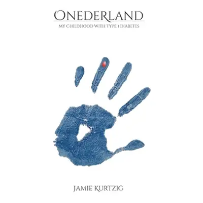 "Onederland: My Childhood with Type 1 Diabetes" - "" ("Kurtzig Jamie")(Paperback)