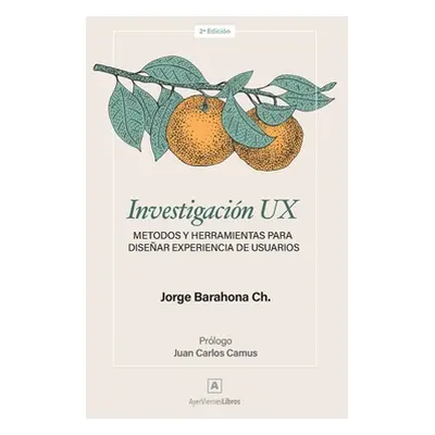 "Investigacin UX: Mtodos y herramientas para disear Experiencia de Usuarios" - "" ("Camus Juan C