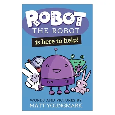 "Robot the Robot is Here to Help!" - "" ("Youngmark Matt")(Pevná vazba)