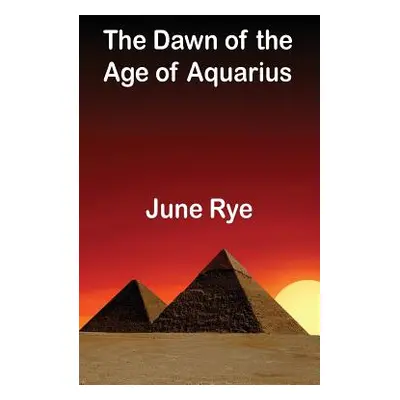 "The Dawn of the Age of Aquarius" - "" ("Rye June")(Paperback)