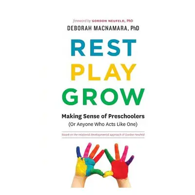 "Rest, Play, Grow: Making Sense of Preschoolers (Or Anyone Who Acts Like One)" - "" ("MacNamara 