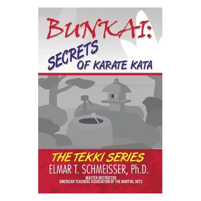 "Bunkai: Secrets of Karate Kata: The Tekki Series" - "" ("Schmeisser Elmar T.")(Paperback)