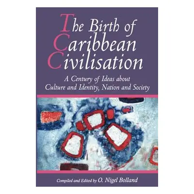 "The Birth of Caribbean Civilisation" - "" ("Bolland Nigel O.")(Paperback)