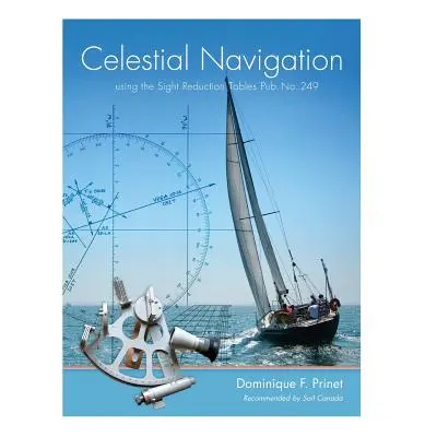 "Celestial Navigation: using the Sight Reduction Tables Pub. No. 249" - "" ("Prinet Dominique F.