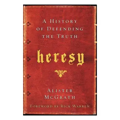 "Heresy: A History of Defending the Truth" - "" ("McGrath Alister")(Paperback)