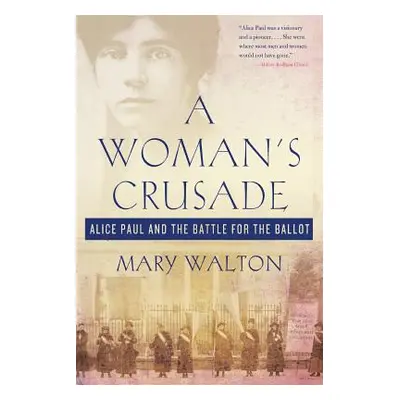 "A Woman's Crusade: Alice Paul and the Battle for the Ballot" - "" ("Walton Mary")(Paperback)