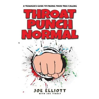 "Throat Punch Normal: A Teenager's Guide to Finding Their True Calling" - "" ("Elliott Joe")(Pap