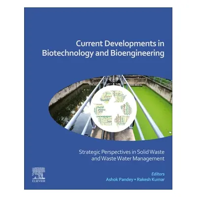 "Current Developments in Biotechnology and Bioengineering: Strategic Perspectives in Solid Waste