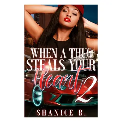 "When A Thug Steals Your Heart 2: (Re-Release of Loving My Mr. Wrong 2)" - "" ("B Shanice")(Pape