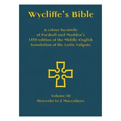 "Wycliffe's Bible - A colour facsimile of Forshall and Madden's 1850 edition of the Middle Engli