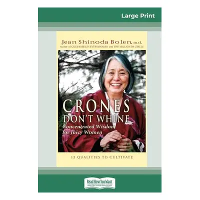 "Crones Don't Whine: Concentrated Wisdom for Juicy Women (16pt Large Print Edition)" - "" ("Bole