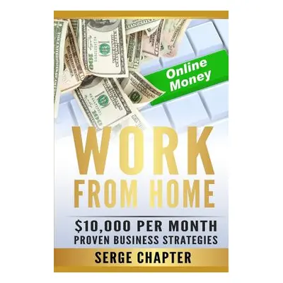 "Work from Home: $10,000 per Month. Proven Case Studies