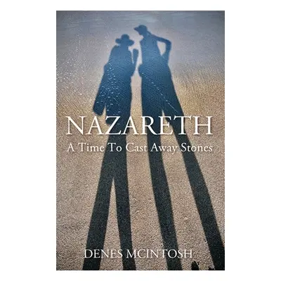 "Nazareth: A Time To Cast Away Stones" - "" ("McIntosh Denes")(Paperback)