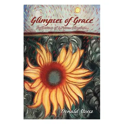 "Glimpses of Grace: Reflections of a Prison Chaplain" - "" ("Stoesz Donald")(Paperback)