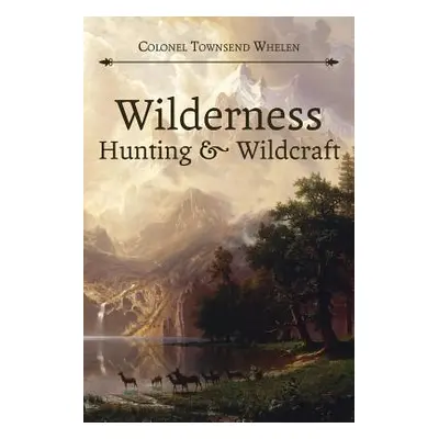 "Wilderness Hunting and Wildcraft" - "" ("Whelen Townsend")(Paperback)