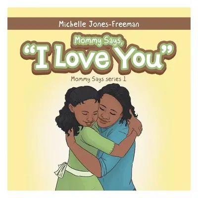 "Mommy Says, I Love You" - "" ("Jones-Freeman Michelle")(Paperback)