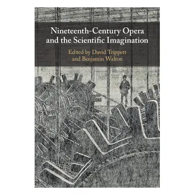 "Nineteenth-Century Opera and the Scientific Imagination" - "" ("Trippett David")(Paperback)