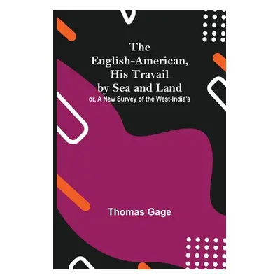 "The English-American, His Travail By Sea And Land: Or, A New Survey Of The West-India'S" - "" (