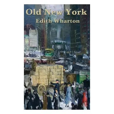 "Old New York" - "" ("Wharton Edith")(Pevná vazba)