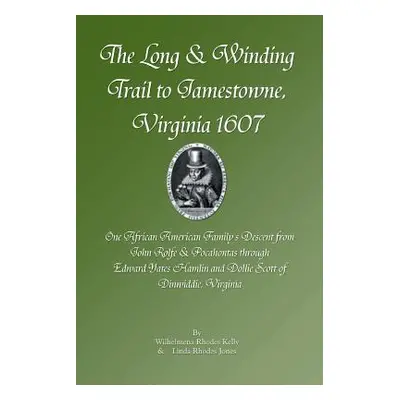 "The Long & Winding Trail to Jamestowne, Virginia 1607" - "" ("Kelly Wilhelmena Rhodes")(Paperba