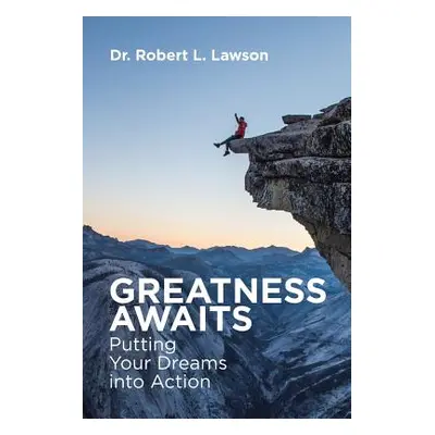 "Greatness Awaits: Putting Your Dreams into Action" - "" ("Lawson Robert L.")(Paperback)