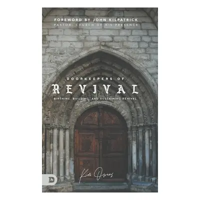 "Doorkeepers of Revival: Birthing, Building, and Sustaining Revival" - "" ("Owens Kim")(Pevná va