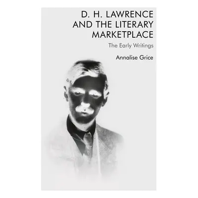 "D. H. Lawrence and the Literary Marketplace: The Early Writings" - "" ("Grice Annalise")(Pevná 