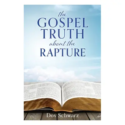 "The Gospel Truth about the Rapture" - "" ("Schwarz Dov")(Paperback)