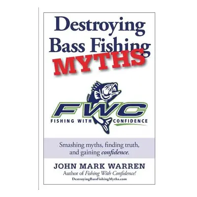 "Destroying Bass Fishing Myths" - "" ("Warren John Mark")(Paperback)