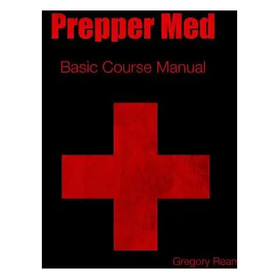 "Prepper Med Basic Course Manual" - "" ("Ream Gregory")(Paperback)