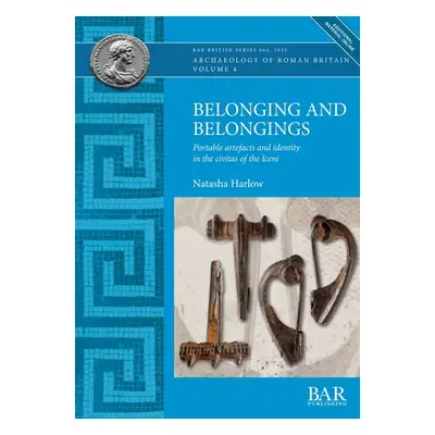 "Belonging and Belongings: Portable artefacts and identity in the civitas of the Iceni" - "" ("H