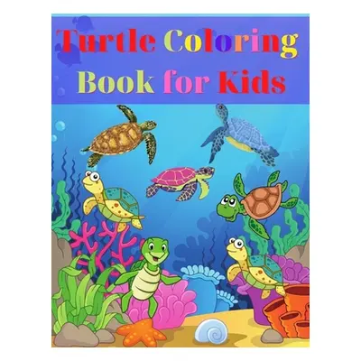 "Turtle Coloring Book for Kids: Amazing Turtle Coloring Book for Kids Gift for Boys & Girls, Age