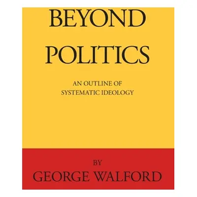 "Beyond Politics" - "" ("Walford George")(Paperback)